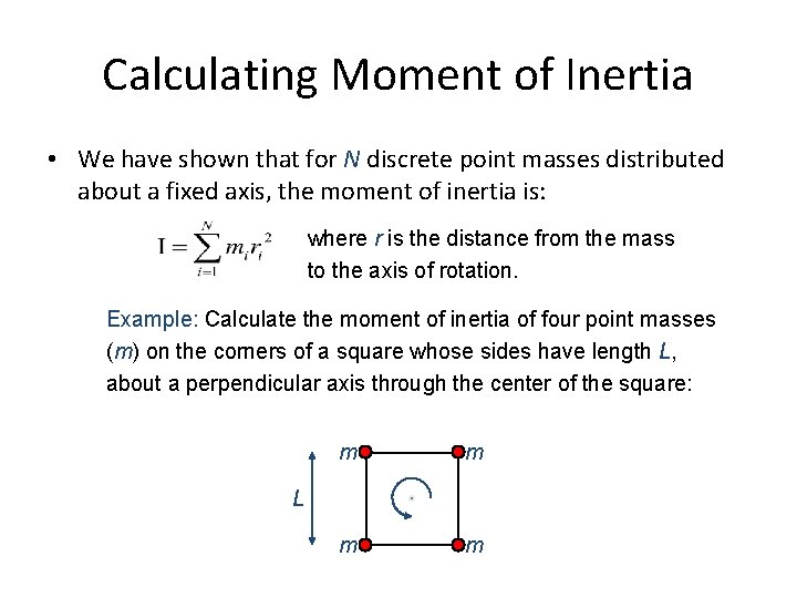 Calculating Moment of Inertia • We have shown that for N discrete point masses