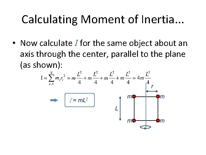 Calculating Moment of Inertia. . . • Now calculate I for the same object