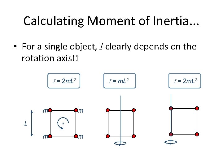 Calculating Moment of Inertia. . . • For a single object, I clearly depends