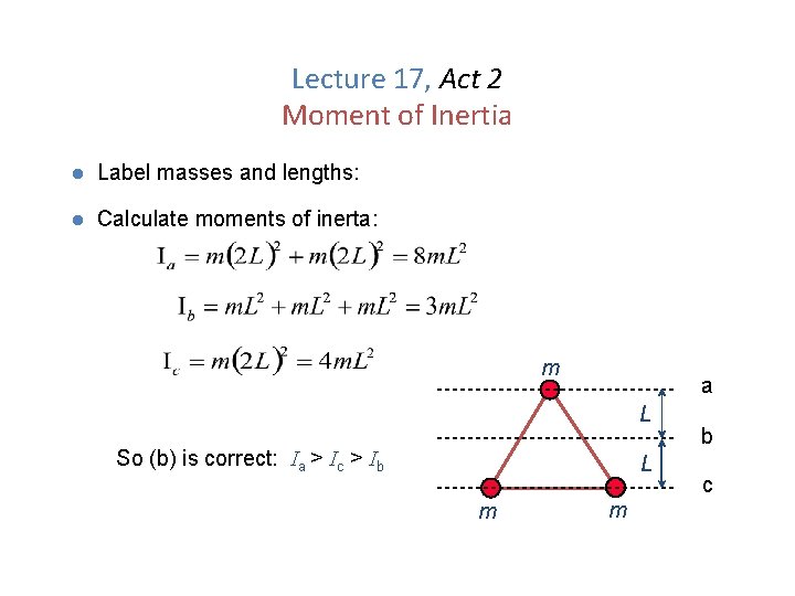 Lecture 17, Act 2 Moment of Inertia l Label masses and lengths: l Calculate