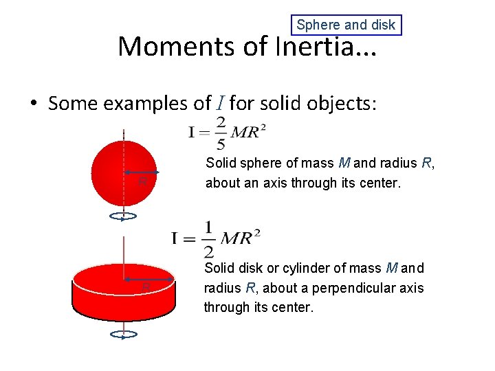 Sphere and disk Moments of Inertia. . . • Some examples of I for