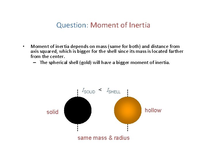 Question: Moment of Inertia • Moment of inertia depends on mass (same for both)