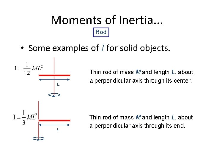 Moments of Inertia. . . Rod • Some examples of I for solid objects.