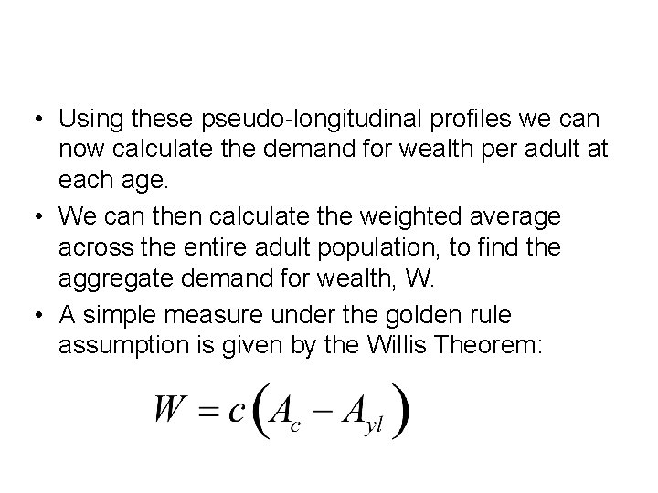  • Using these pseudo-longitudinal profiles we can now calculate the demand for wealth