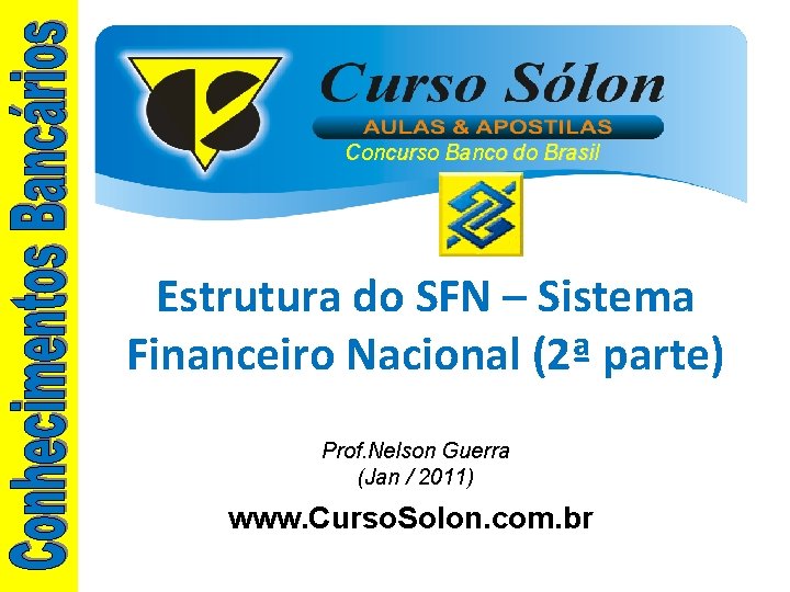 Concurso Banco do Brasil Estrutura do SFN – Sistema Financeiro Nacional (2ª parte) Prof.