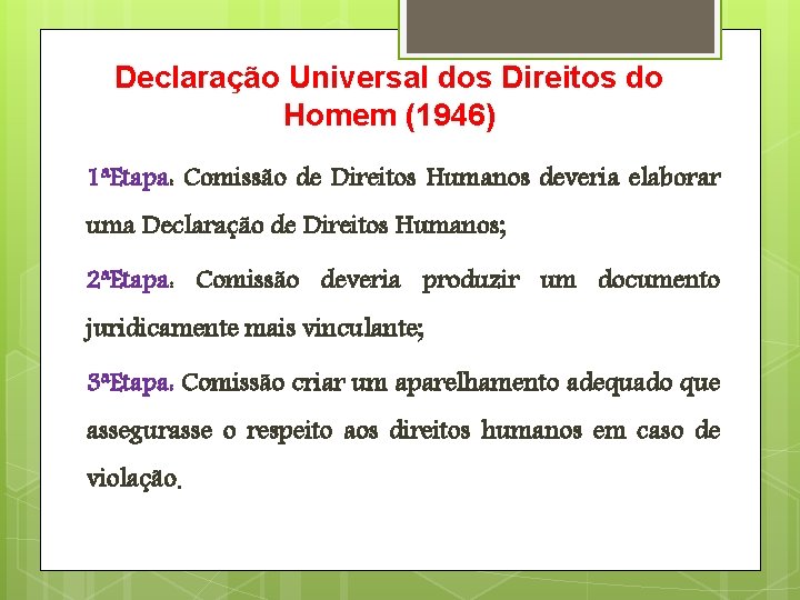 Declaração Universal dos Direitos do Homem (1946) 1ªEtapa: Comissão de Direitos Humanos deveria elaborar