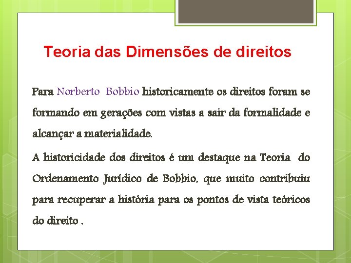 Teoria das Dimensões de direitos Para Norberto Bobbio historicamente os direitos foram se formando