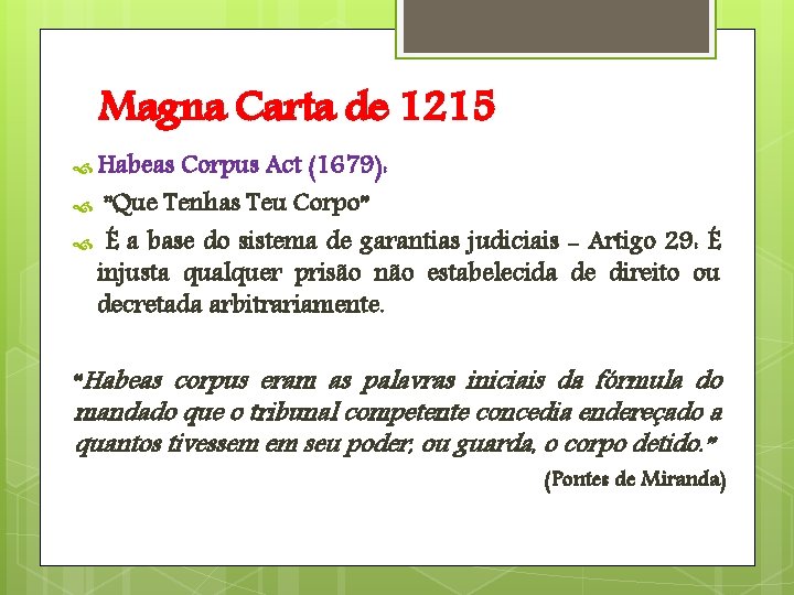 Magna Carta de 1215 Habeas Corpus Act (1679): ”Que Tenhas Teu Corpo” É a