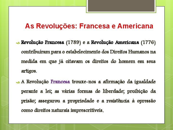 As Revoluções: Francesa e Americana Revolução Francesa (1789) e a Revolução Americana (1776) contribuíram