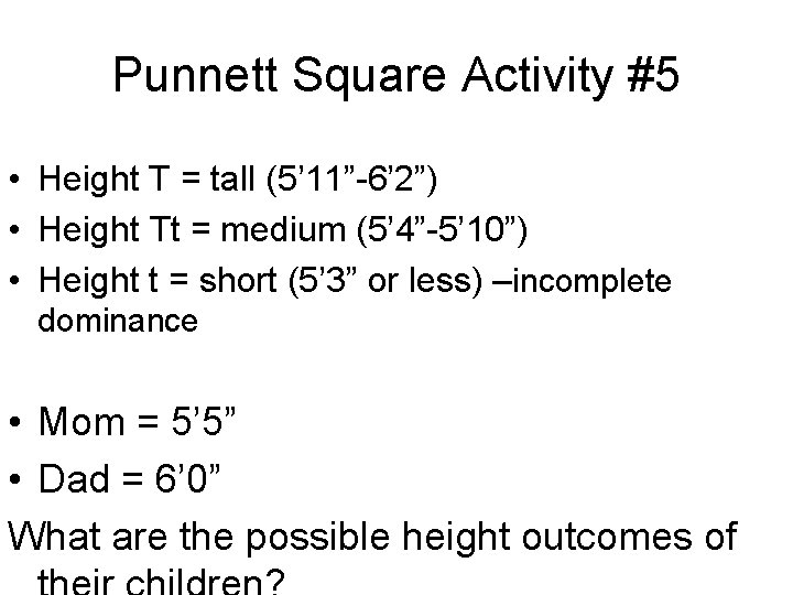 Punnett Square Activity #5 • Height T = tall (5’ 11”-6’ 2”) • Height Punnett Square Activity #5 • Height T = tall (5’ 11”-6’ 2”) • Height