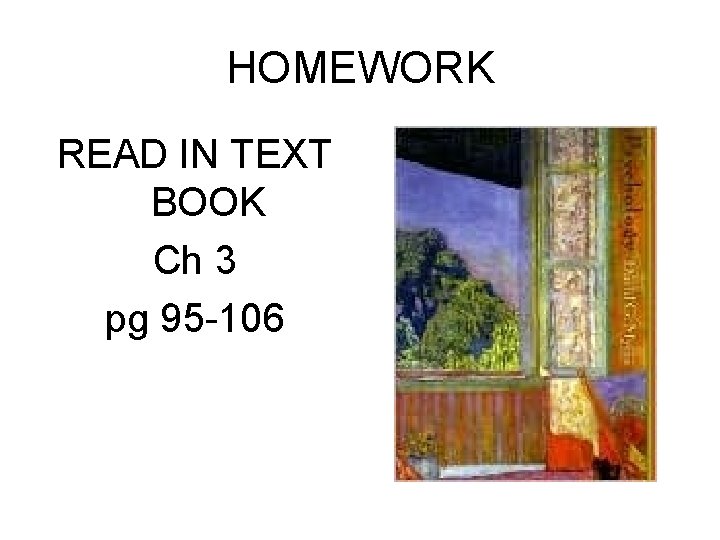 HOMEWORK READ IN TEXT BOOK Ch 3 pg 95 -106 HOMEWORK READ IN TEXT BOOK Ch 3 pg 95 -106
