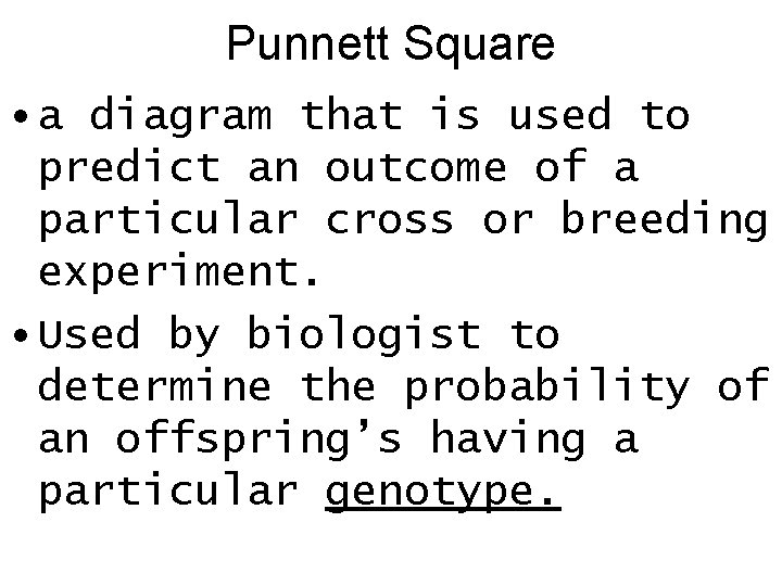 Punnett Square • a diagram that is used to predict an outcome of a Punnett Square • a diagram that is used to predict an outcome of a