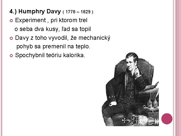 4. ) Humphry Davy ( 1778 – 1829 ) Experiment , pri ktorom trel