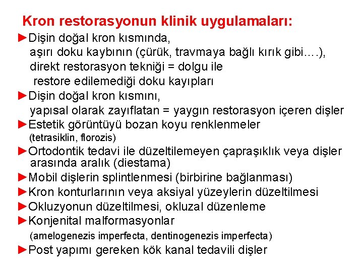 Kron restorasyonun klinik uygulamaları: ►Dişin doğal kron kısmında, aşırı doku kaybının (çürük, travmaya bağlı Kron restorasyonun klinik uygulamaları: ►Dişin doğal kron kısmında, aşırı doku kaybının (çürük, travmaya bağlı