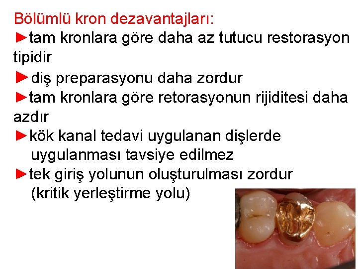 Bölümlü kron dezavantajları: ►tam kronlara göre daha az tutucu restorasyon tipidir ►diş preparasyonu daha Bölümlü kron dezavantajları: ►tam kronlara göre daha az tutucu restorasyon tipidir ►diş preparasyonu daha