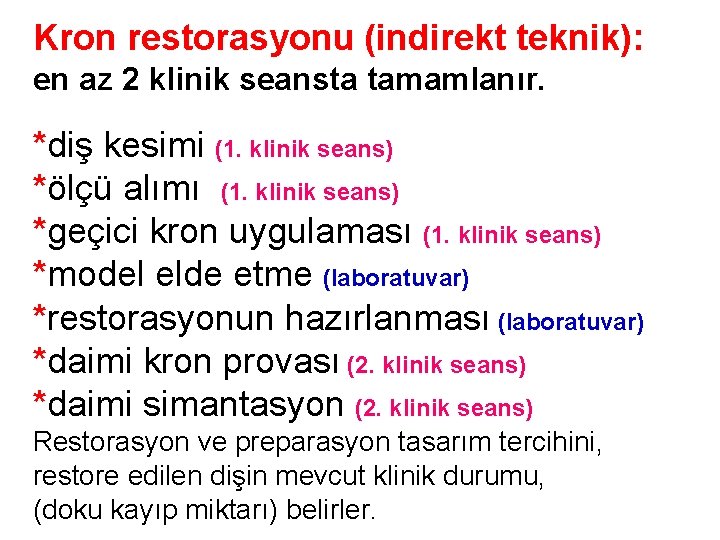 Kron restorasyonu (indirekt teknik): en az 2 klinik seansta tamamlanır. *diş kesimi (1. klinik Kron restorasyonu (indirekt teknik): en az 2 klinik seansta tamamlanır. *diş kesimi (1. klinik
