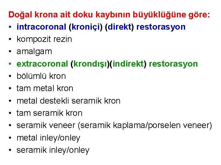 Doğal krona ait doku kaybının büyüklüğüne göre: • intracoronal (kroniçi) (direkt) restorasyon • kompozit Doğal krona ait doku kaybının büyüklüğüne göre: • intracoronal (kroniçi) (direkt) restorasyon • kompozit