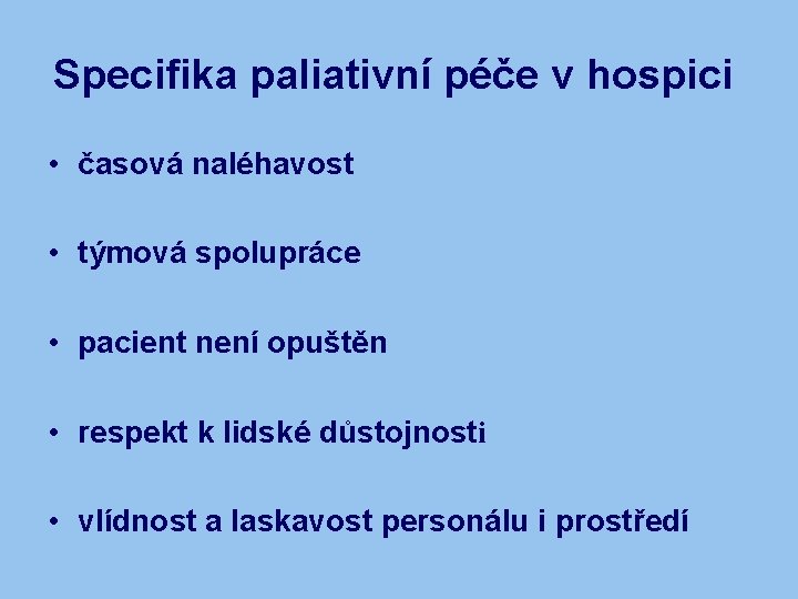 Specifika paliativní péče v hospici • časová naléhavost • týmová spolupráce • pacient není