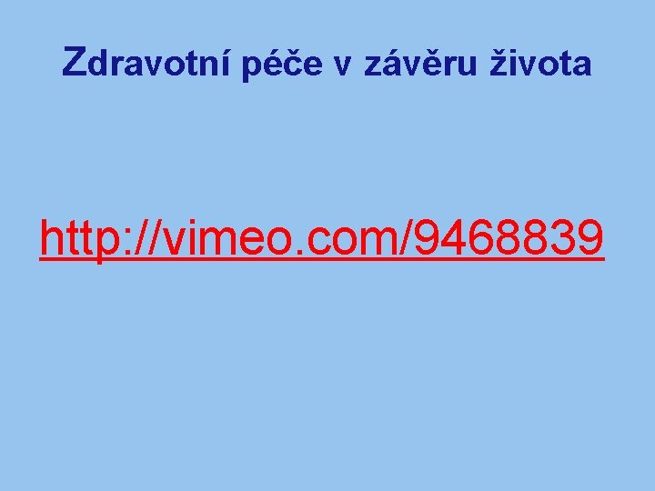 Zdravotní péče v závěru života http: //vimeo. com/9468839 