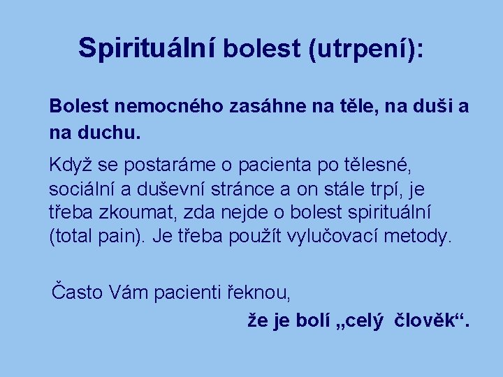 Spirituální bolest (utrpení): Bolest nemocného zasáhne na těle, na duši a na duchu. Když