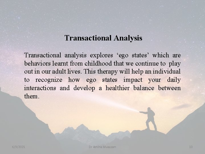 Transactional Analysis Transactional analysis explores ‘ego states’ which are behaviors learnt from childhood that