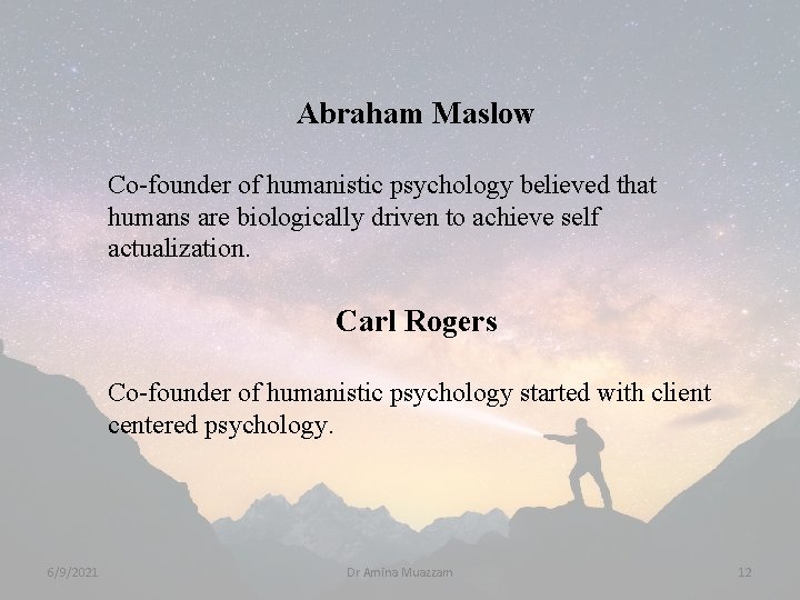 Abraham Maslow Co-founder of humanistic psychology believed that humans are biologically driven to achieve