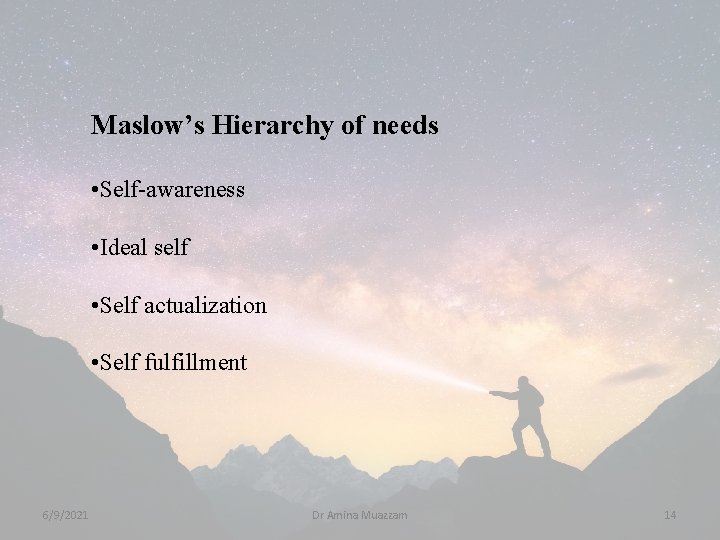 Maslow’s Hierarchy of needs • Self-awareness • Ideal self • Self actualization • Self