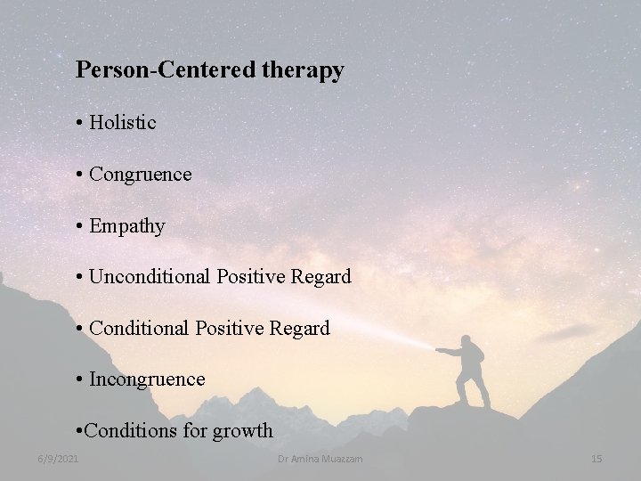 Person-Centered therapy • Holistic • Congruence • Empathy • Unconditional Positive Regard • Conditional