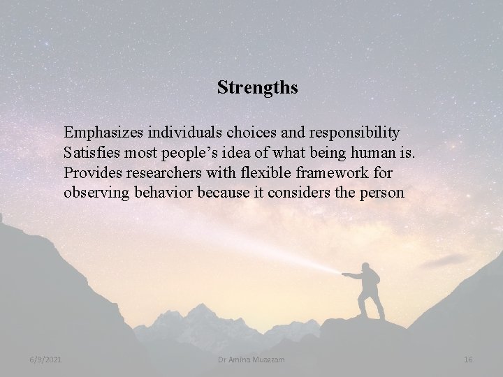 Strengths Emphasizes individuals choices and responsibility Satisfies most people’s idea of what being human