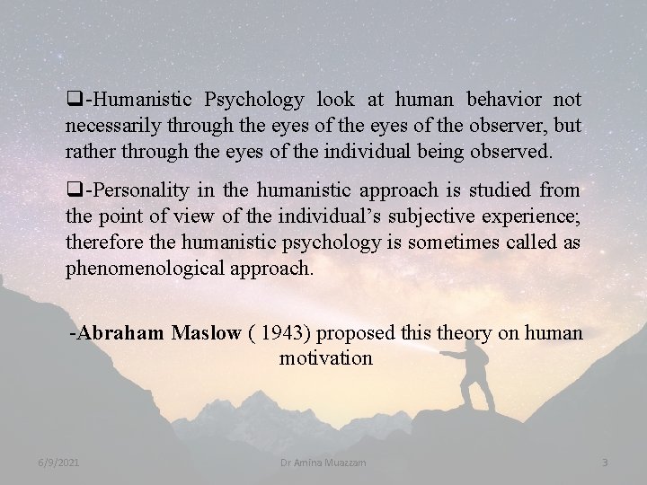 q-Humanistic Psychology look at human behavior not necessarily through the eyes of the observer,