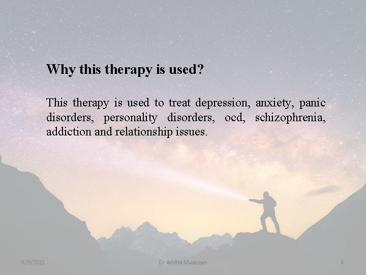 Why this therapy is used? This therapy is used to treat depression, anxiety, panic
