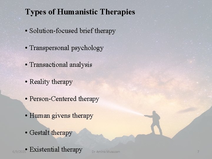 Types of Humanistic Therapies • Solution-focused brief therapy • Transpersonal psychology • Transactional analysis