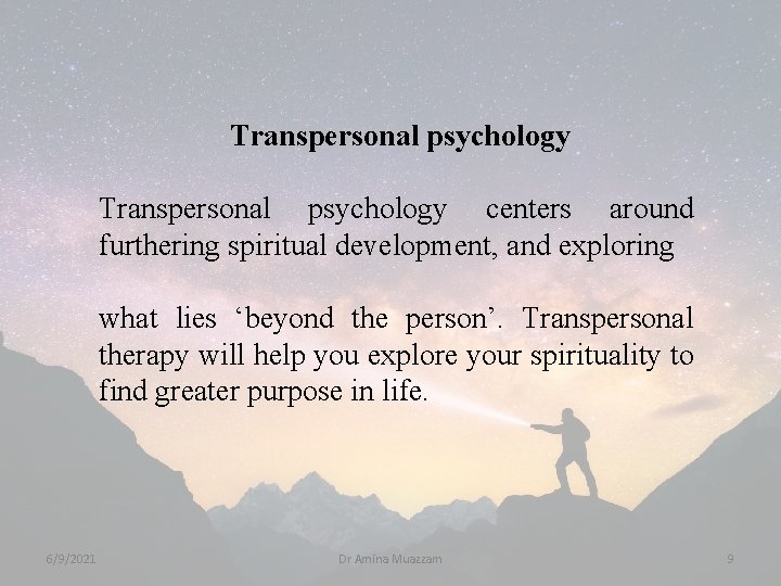 Transpersonal psychology centers around furthering spiritual development, and exploring what lies ‘beyond the person’.