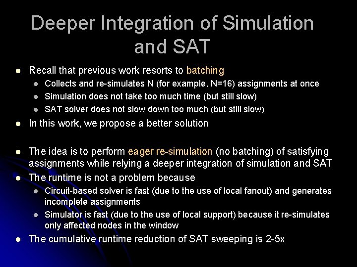 Deeper Integration of Simulation and SAT l Recall that previous work resorts to batching