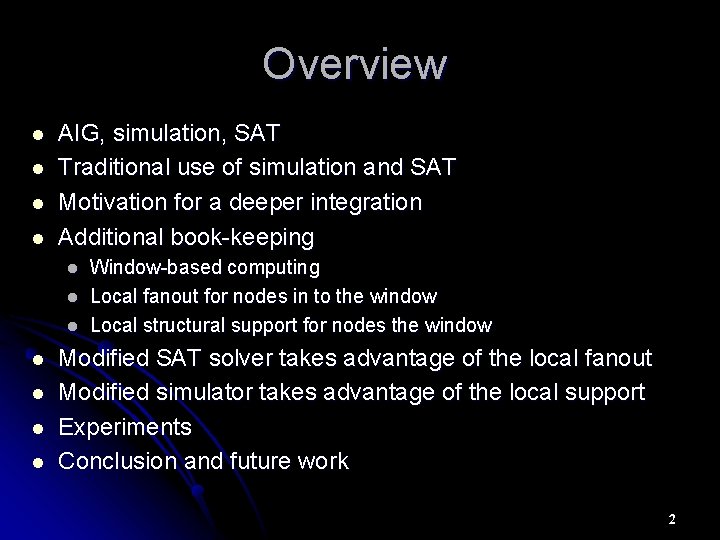 Overview l l AIG, simulation, SAT Traditional use of simulation and SAT Motivation for