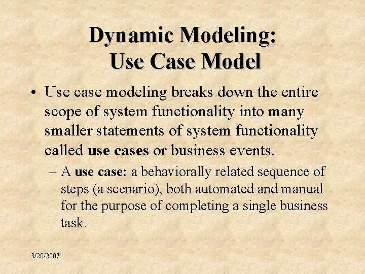 Dynamic Modeling: Use Case Model • Use case modeling breaks down the entire scope