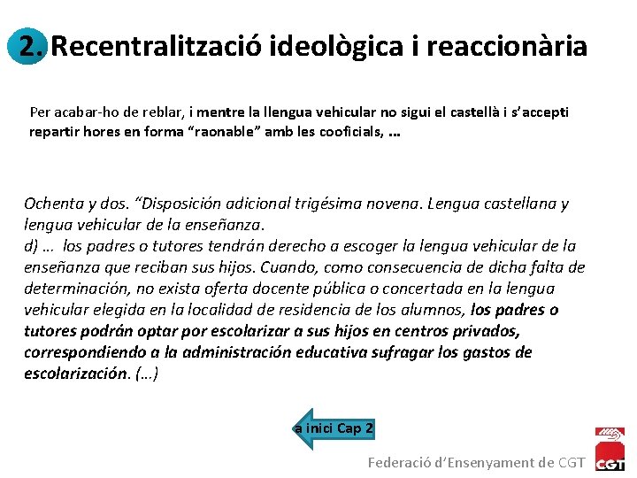 2. Recentralització ideològica i reaccionària Per acabar-ho de reblar, i mentre la llengua vehicular