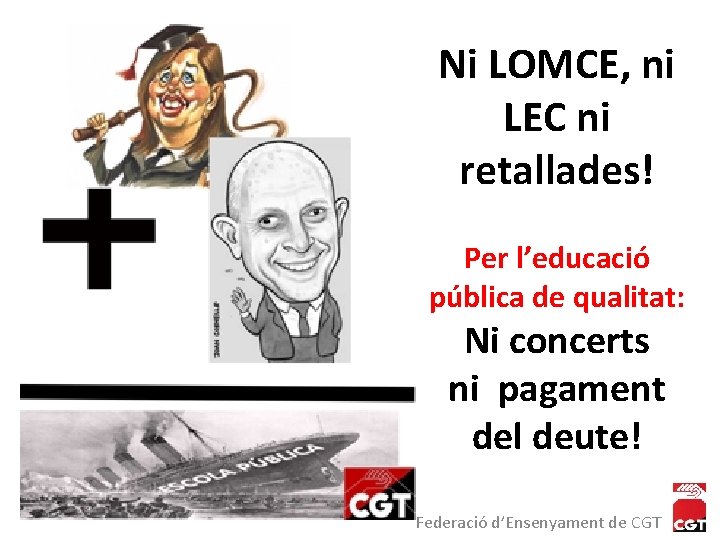 Ni LOMCE, ni LEC ni retallades! Per l’educació pública de qualitat: Ni concerts ni