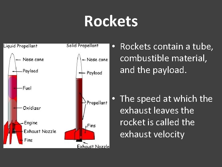 Rockets • Rockets contain a tube, combustible material, and the payload. • The speed