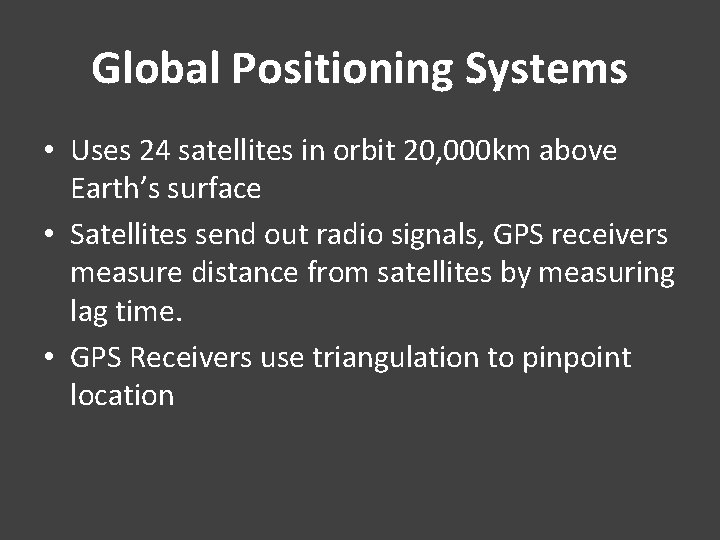 Global Positioning Systems • Uses 24 satellites in orbit 20, 000 km above Earth’s