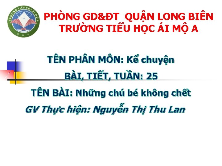 PHÒNG GD&ĐT QUẬN LONG BIÊN TRƯỜNG TIỂU HỌC ÁI MỘ A TÊN PH N