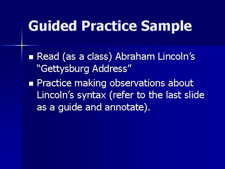 Guided Practice Sample Read (as a class) Abraham Lincoln’s “Gettysburg Address” n Practice making