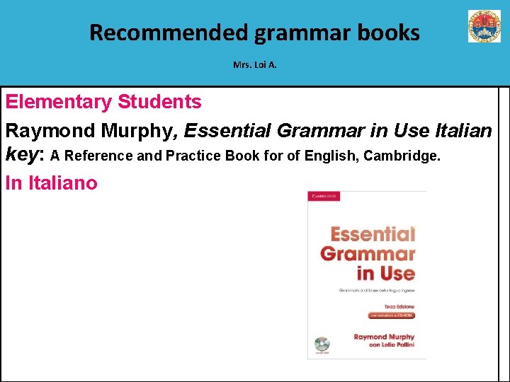 Recommended grammar books Mrs. Loi A. Elementary Students Raymond Murphy, Essential Grammar in Use