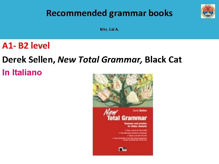 Recommended grammar books Mrs. Loi A. A 1 - B 2 level Derek Sellen,