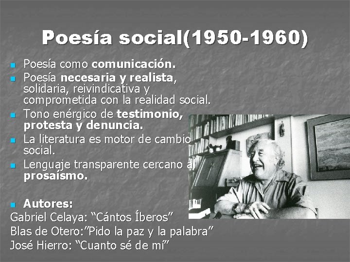 Poesía social(1950 -1960) n n n Poesía como comunicación. Poesía necesaria y realista, solidaria,