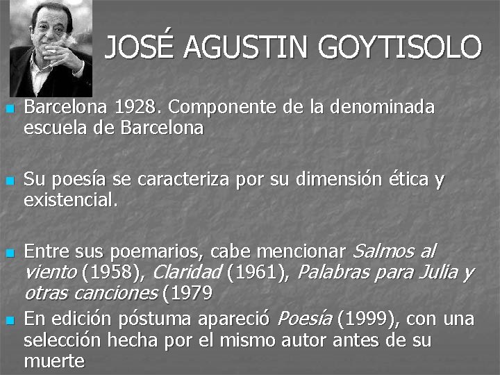 JOSÉ AGUSTIN GOYTISOLO n n Barcelona 1928. Componente de la denominada escuela de Barcelona