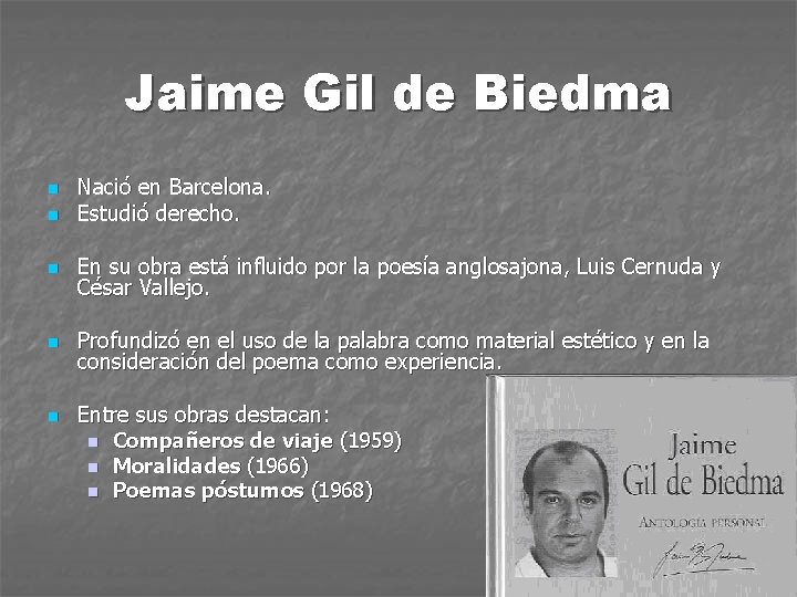 Jaime Gil de Biedma n n Nació en Barcelona. Estudió derecho. n En su