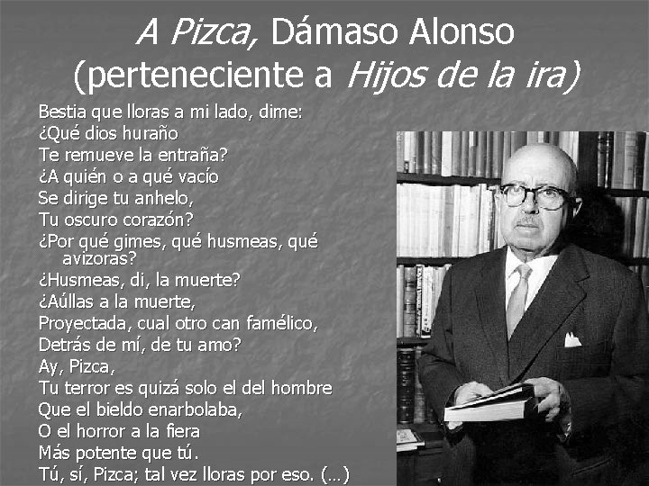 A Pizca, Dámaso Alonso (perteneciente a Hijos de la ira) Bestia que lloras a