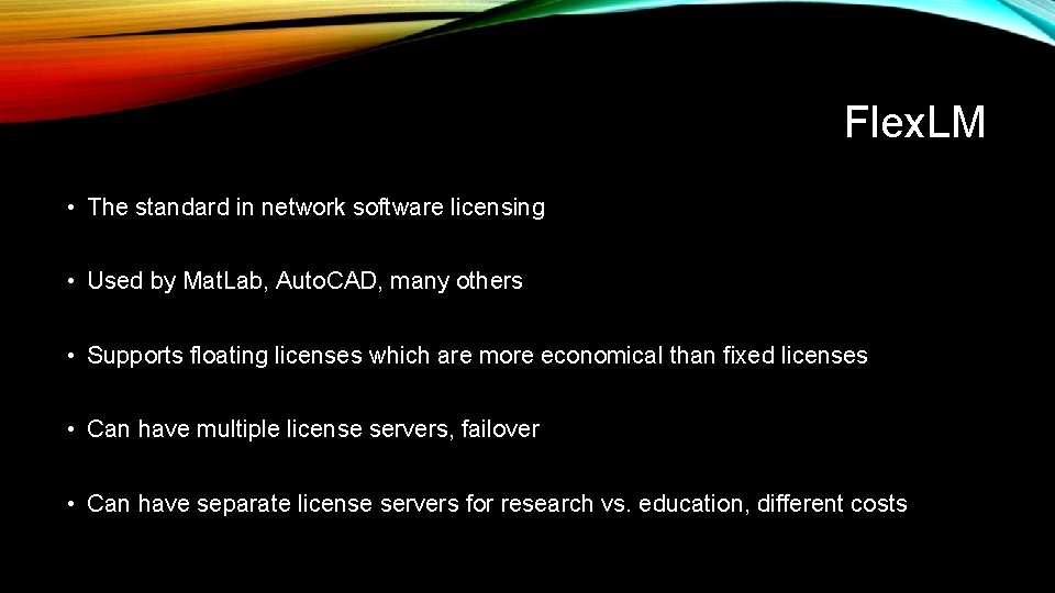 Flex. LM • The standard in network software licensing • Used by Mat. Lab,
