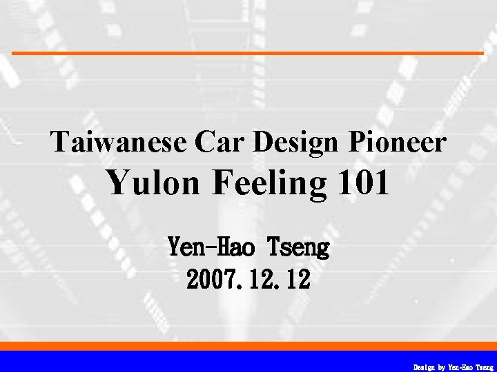 Taiwanese Car Design Pioneer Yulon Feeling 101 Yen-Hao Tseng 2007. 12 Design by Yen-Hao Taiwanese Car Design Pioneer Yulon Feeling 101 Yen-Hao Tseng 2007. 12 Design by Yen-Hao